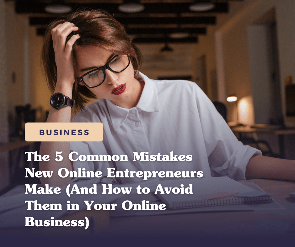 The 5 Common Mistakes New Online Entrepreneurs Make (And How to Avoid&nbsp;Them)